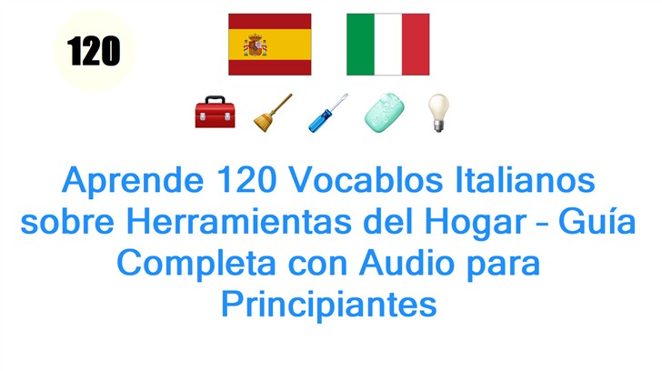 Aprende 120 Vocablos Italianos sobre Herramientas del Hogar – Guía Completa con Audio para Principiantes